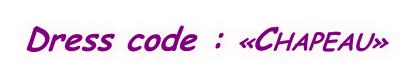 Dress code : «CHAPEAU»