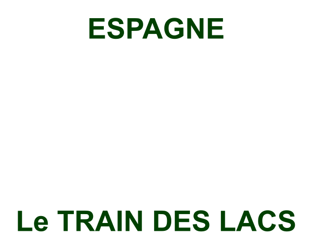 ESPAGNE              Le TRAIN DES LACS