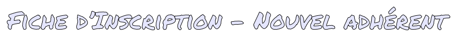 Fiche d’Inscription - Nouvel adhérent