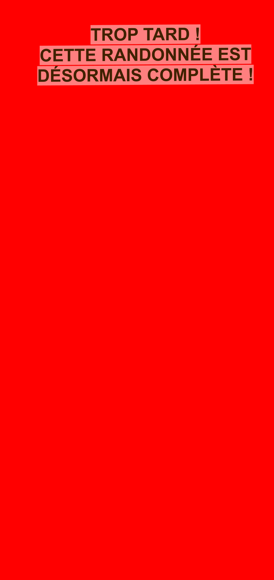 TROP TARD ! CETTE RANDONNÉE EST DÉSORMAIS COMPLÈTE !