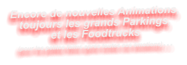 Encore de nouvelles Animations, toujours les grands Parkings, et les Foodtrucks  (pour les petites faims après toutes ces émotions)…