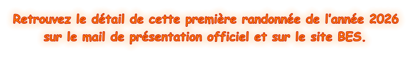 Retrouvez le détail de cette première randonnée de l’année 2026 sur le mail de présentation officiel et sur le site BES.