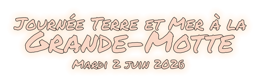 Journée Terre et Mer à la   Grande-Motte Mardi 2 juin 2026