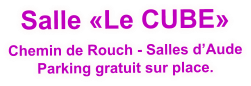 Salle «Le CUBE» Chemin de Rouch - Salles d’Aude Parking gratuit sur place. 
